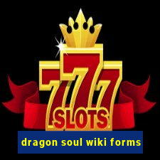 dragon soul wiki forms